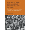 The Politics and Economics of Decolonization in Africa: The Failed Experiment of the Central African Federation