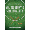 Youth Sport and Spirituality: Catholic Perspectives