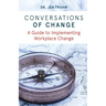 Conversations of Change: A Guide to Implementing Workplace Change