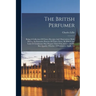 The British Perfumer: Being A Collection Of Choice Receipts And Observations Made During An Extensive Practice Of Thirty Years, By Which Any
