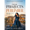 From Projects to Publisher: When There's No Seat at the Table...Build Your Own (SheEdition)
