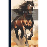 The Horse: How to Feed Him, Avoid Disease and Save Money