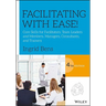 Facilitating with Ease!: Core Skills for Facilitators, Team Leaders and Members, Managers, Consultants, and Trainers