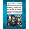 Inebriety: Its Source, Prevention, and Cure.