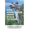 How Wheelchair Users Build Fitness: Mind Body and Spirit