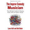 The Improv Comedy Musician: The Ultimate Guide to Playing Music with an Improv Group