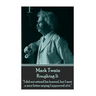 Mark Twain - Roughing It: "I did not attend his funeral, but I sent a nice letter saying I approved of it."