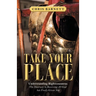 Take Your Place: Understanding Righteousness: the Doorway to Receiving All God Has Freely Given You