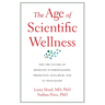 The Age of Scientific Wellness: Why the Future of Medicine Is Personalized, Predictive, Data-Rich, and in Your Hands