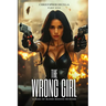 The Wrong Girl: A Saga of Blood Soaked Revenge