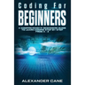 Coding for Beginners: A Comprehensive Beginners Guide to Learn Coding step by step from A-Z