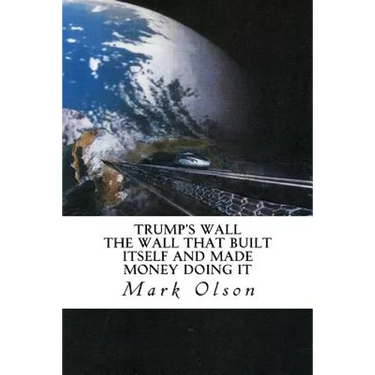 Trump's Wall: The Wall That Built Itself and Made Money Doing It