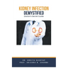 Kidney Infection Demystified: Doctor's Secret Guide