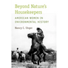 Beyond Nature's Housekeepers: American Women in Environmental History