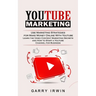 Youtube Marketing: Use Marketing Strategies for Make Money Online With Youtube (Learn the Video Content Marketing Secrets and How to Start a Youtube C