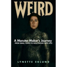 Weird: A Monster-Maker's Journey from Small Town to Hollywood with Ocd