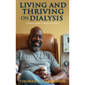 Living and Thriving on Dialysis: A Patients' guide to Health and Clarity