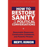 How to Restore Sanity to Our Political Conversations: Reasonable Responses, Constructive Comebacks, and Powerful Phrases