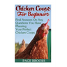 Chicken Coops For Beginners: Find Answers On Any Questions You Have Planning Your Perfect Chicken Coops: (Building Chicken Coops, DIY Projects)