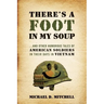 There's a Foot in My Soup: ...and Other Humorous Tales of American Soldiers in Their Days in Vietnam