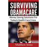 Surviving ObamaCare: Money Saving Solutions For Today's Healthcare Crisis