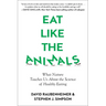 Eat Like the Animals: What Nature Teaches Us about the Science of Healthy Eating