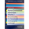 Human Environment Interactions - Volume 2: Reconstructing the Natural and Anthropogenic Landscape
