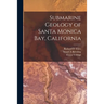 Submarine Geology of Santa Monica Bay, California