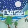 Here Is Where We're Planted