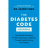 The Diabetes Code Journal: The Official Workbook for Reversing Type 2 Diabetes Through Healthy Eating and Fasting