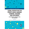 Global Perspectives on Project-Based Language Learning, Teaching, and Assessment: Key Approaches, Technology Tools, and Frameworks