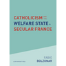 Catholicism and the Welfare State in Secular France: Continuities and Changes in the Catholic Mobilizations in the Social Policy Domain (1940-2017)