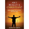 Am I Really A Christian?: Exploring Salvation and Beyond