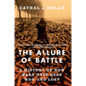 The Allure of Battle: A History of How Wars Have Been Won and Lost