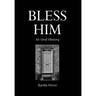 Bless Him: An Oral History