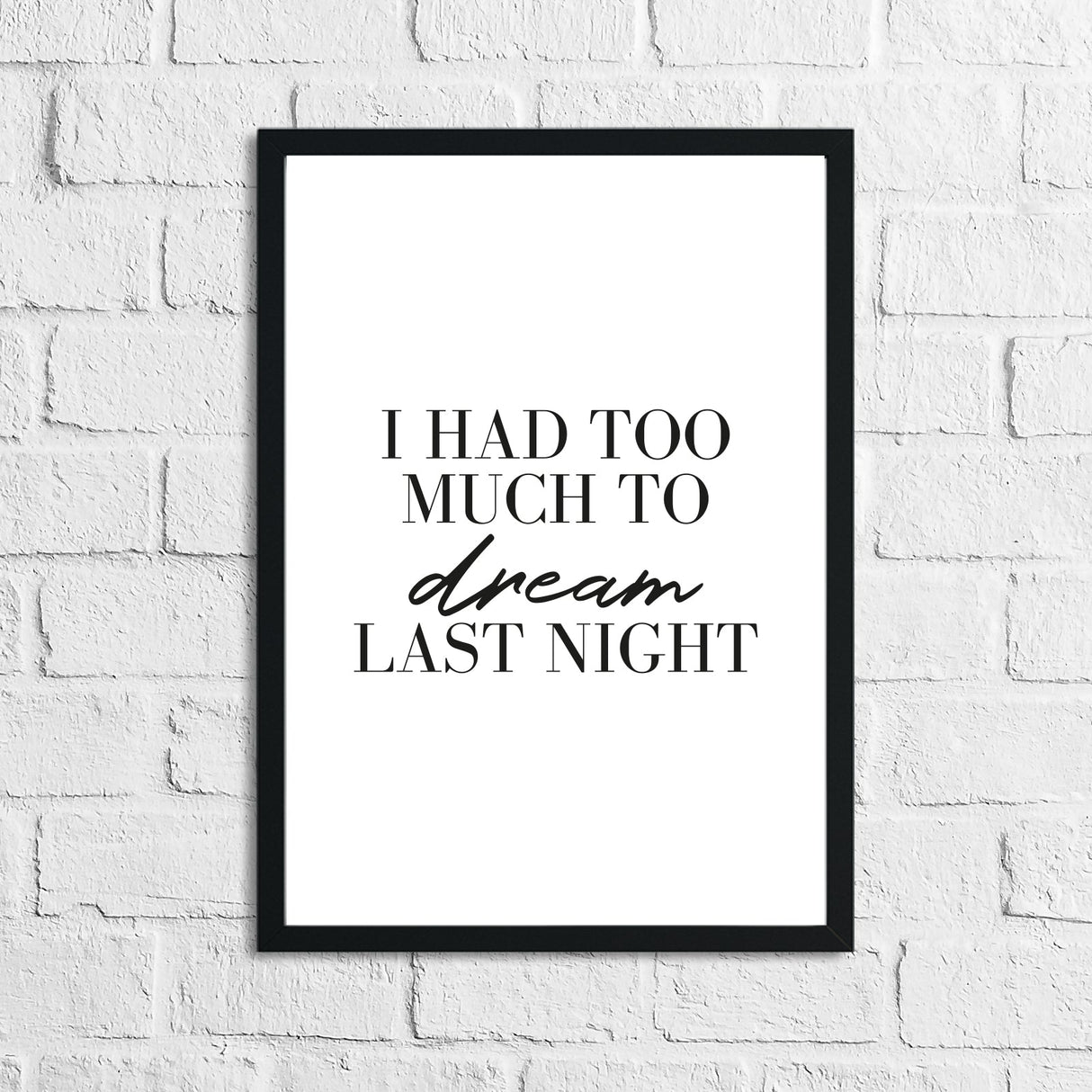 I Had To Much To Dream Last Night Bedroom Simple Decor Print by WinsterCreations™ Official Store