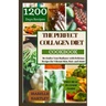 The Perfect Collagen Diet Cookbook: Revitalize Your Radiance with Delicious Recipes for Vibrant Skin, Hair, and Joints