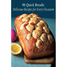 96 Quick Breads: Delicious Recipes for Every Occasion