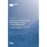 Advances in Dam-Break Modeling for Flood Hazard Mitigation: Theory, Numerical Models, and Applications in Hydraulic Engineering