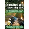 Empowering YOU, Transforming Lives!: Daily Inspiration to help YOU live on purpose and with purpose