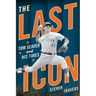 The Last Icon: Tom Seaver and His Times
