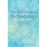 The Secular as Methodology: A Christian View of the Benefits and Dangers of Secularization