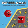 Pat Feels Mad: A Children's Book About Anger, Big Feelings, and Calming Down (Social Emotional Learning for Kids) (The Shape Squad Series)