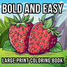 Bold and Easy Large Print Coloring Book: 51 Relaxing Designs for Teens, Seniors, and Beginners Featuring Animals, Nature, Still Life, Food, and Much M