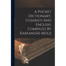 A Pocket Dictionary, Gujarati And English, Compiled By Karsandás Múlji