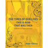 The Times of our Lives - This is Now - That was Then: Written especially for Seniors