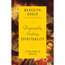 Desperately Seeking Spirituality: A Field Guide to Practice