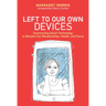 Left to Our Own Devices: Outsmarting Smart Technology to Reclaim Our Relationships, Health, and Focus