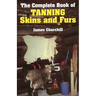 The Complete Book of Tanning Skins and Furs