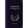 Franklin in France: From Original Documents, Most of Which Are Now Published for the First Time, Volume 2